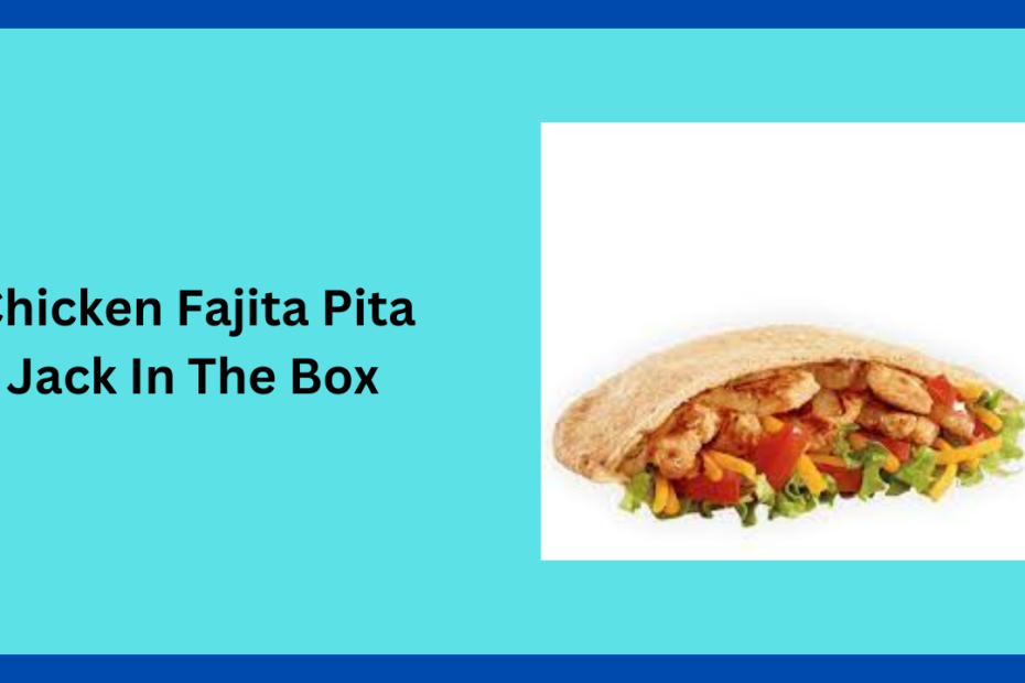 Chicken Fajita Pita Jack In The Box